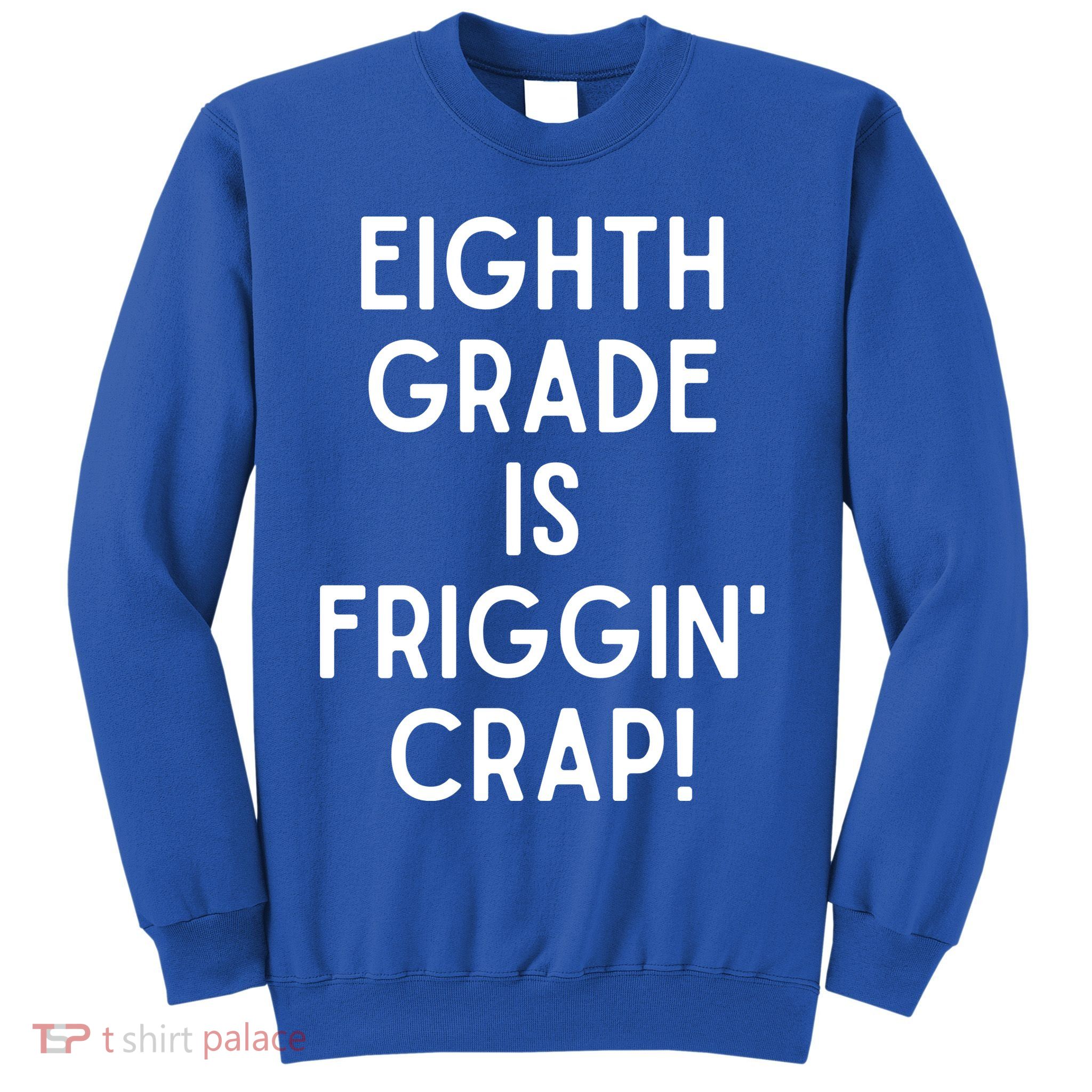 Funny Eighth Grade Is Friggin Crap Sweatshirt