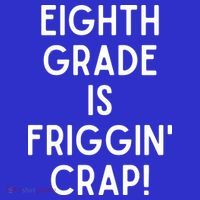 Funny Eighth Grade Is Friggin Crap T-Shirt