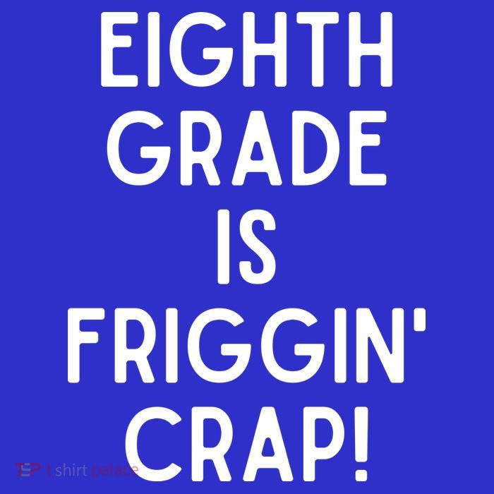 Funny Eighth Grade Is Friggin Crap T-Shirt