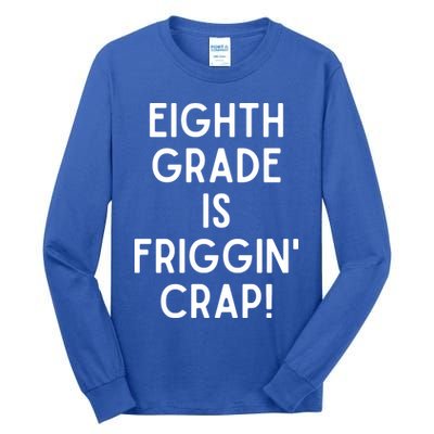 Funny Eighth Grade Is Friggin Crap Tall Long Sleeve T-Shirt