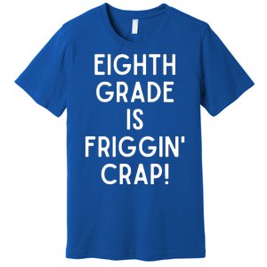 Funny Eighth Grade Is Friggin Crap Premium T-Shirt