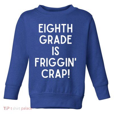 Funny Eighth Grade Is Friggin Crap Toddler Sweatshirt