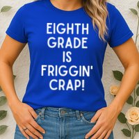 Funny Eighth Grade Is Friggin Crap Womens T-Shirt