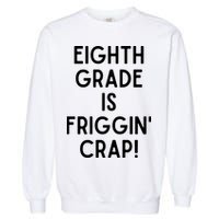 Funny Eighth Grade Is Friggin Crap Garment-Dyed Sweatshirt