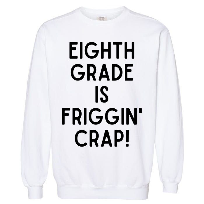 Funny Eighth Grade Is Friggin Crap Garment-Dyed Sweatshirt