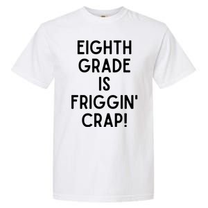 Funny Eighth Grade Is Friggin Crap Garment-Dyed Heavyweight T-Shirt