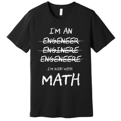 Funny Engineer Good With Math Bad At Spelling Engineering Premium T-Shirt