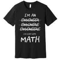 Funny Engineer Good With Math Bad At Spelling Engineering Premium T-Shirt