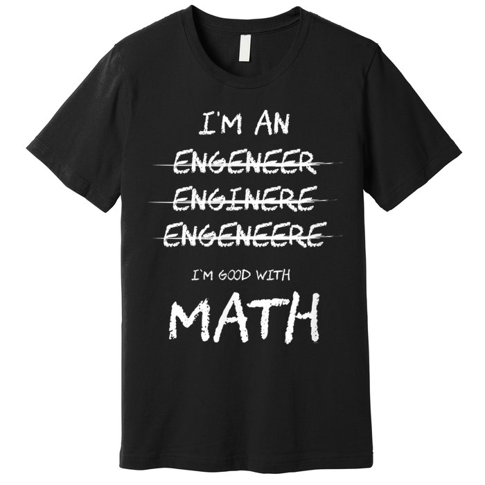 Funny Engineer Good With Math Bad At Spelling Engineering Premium T-Shirt