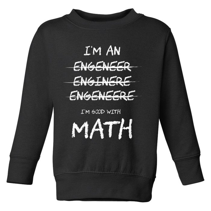 Funny Engineer Good With Math Bad At Spelling Engineering Toddler Sweatshirt