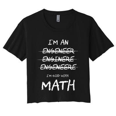 Funny Engineer Good With Math Bad At Spelling Engineering Women's Crop Top Tee