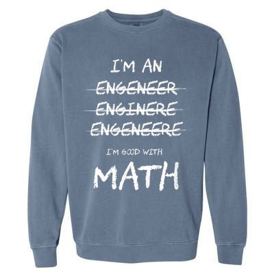 Funny Engineer Good With Math Bad At Spelling Engineering Garment-Dyed Sweatshirt