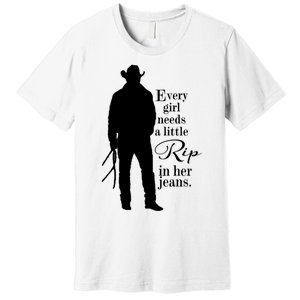 Funny Every Girl Needs A Little Rip In Her Jeans Meme Every Girl Needs A Little Premium T-Shirt