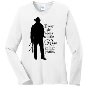 Funny Every Girl Needs A Little Rip In Her Jeans Meme Every Girl Needs A Little Ladies Long Sleeve Shirt