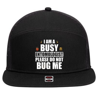 Funny Entomology Gift For Bug Lover I Am A Busy Entomologist 7 Panel Mesh Trucker Snapback Hat