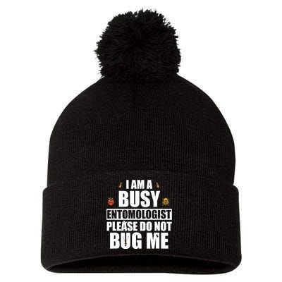 Funny Entomology Gift For Bug Lover I Am A Busy Entomologist Pom Pom 12in Knit Beanie