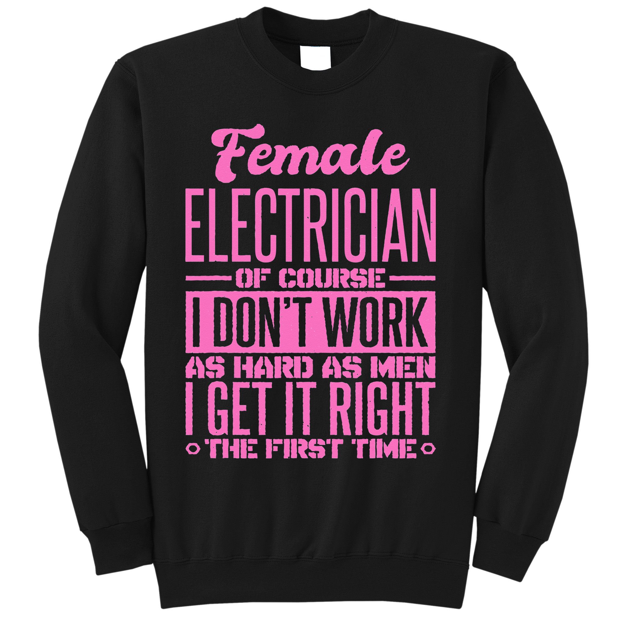 Female Electrician Get It Right The First Time Sweatshirt