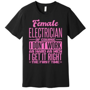 Female Electrician Get It Right The First Time Premium T-Shirt