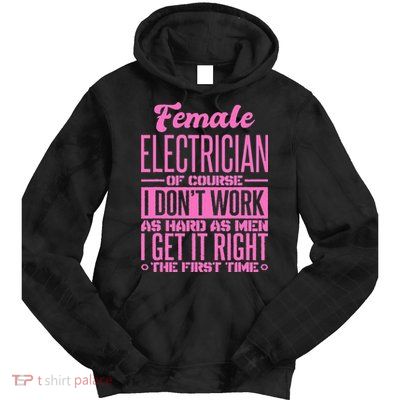 Female Electrician Get It Right The First Time Tie Dye Hoodie