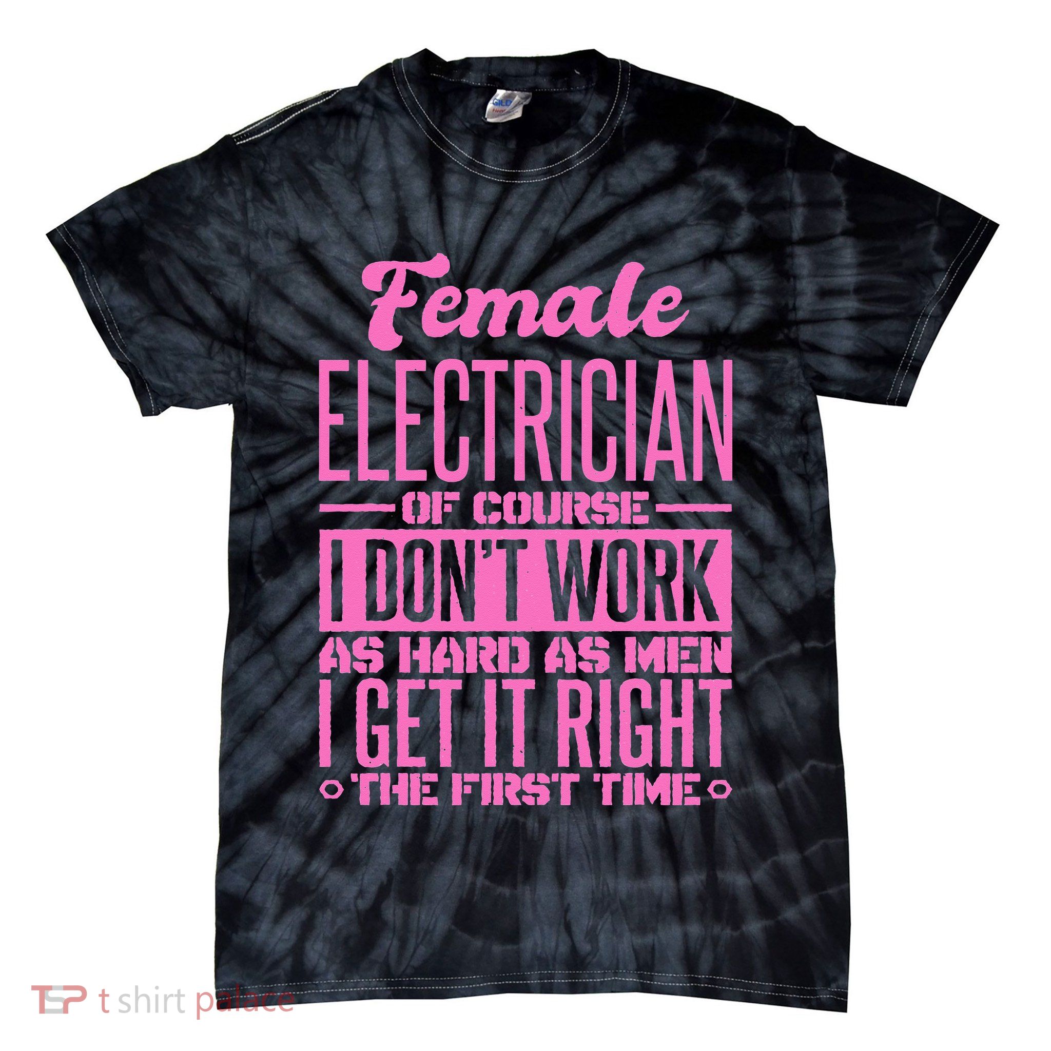 Female Electrician Get It Right The First Time Tie-Dye T-Shirt