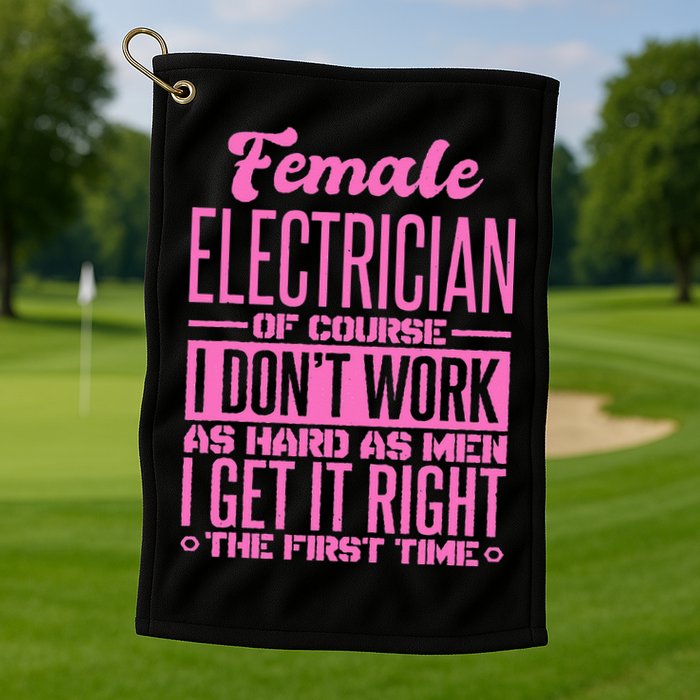 Female Electrician Get It Right The First Time Golf Towel