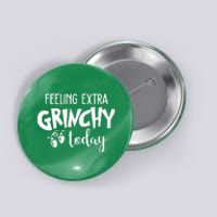 Feeling Extra Grinchy Today Funny Christmas Button