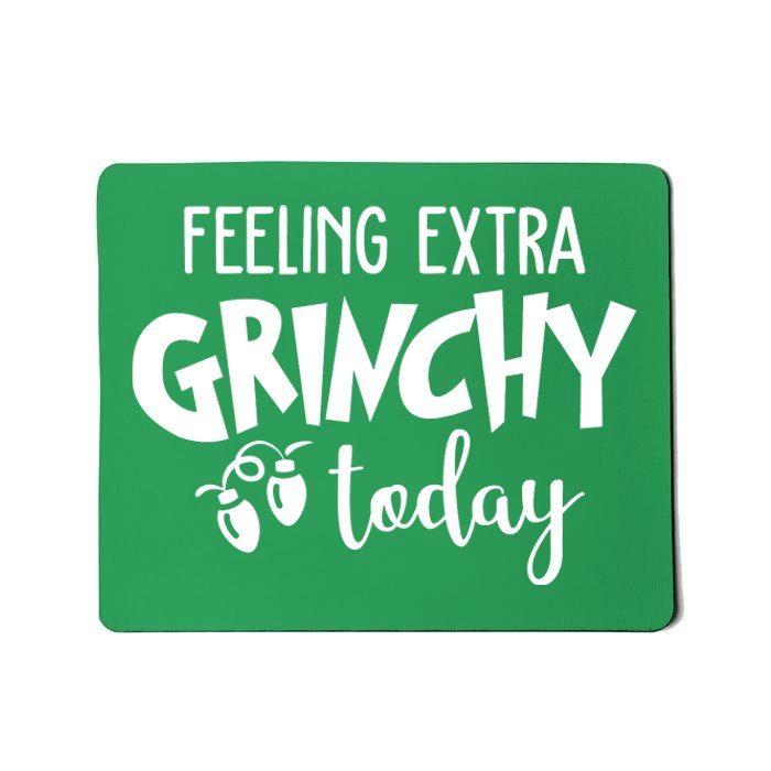 Feeling Extra Grinchy Today Funny Christmas Mousepad