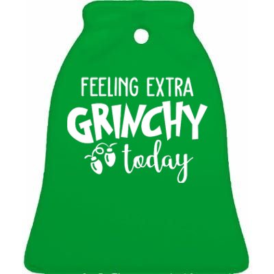 Feeling Extra Grinchy Today Funny Christmas Ceramic Bell Ornament