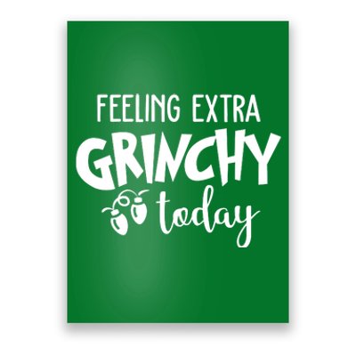 Feeling Extra Grinchy Today Funny Christmas Poster