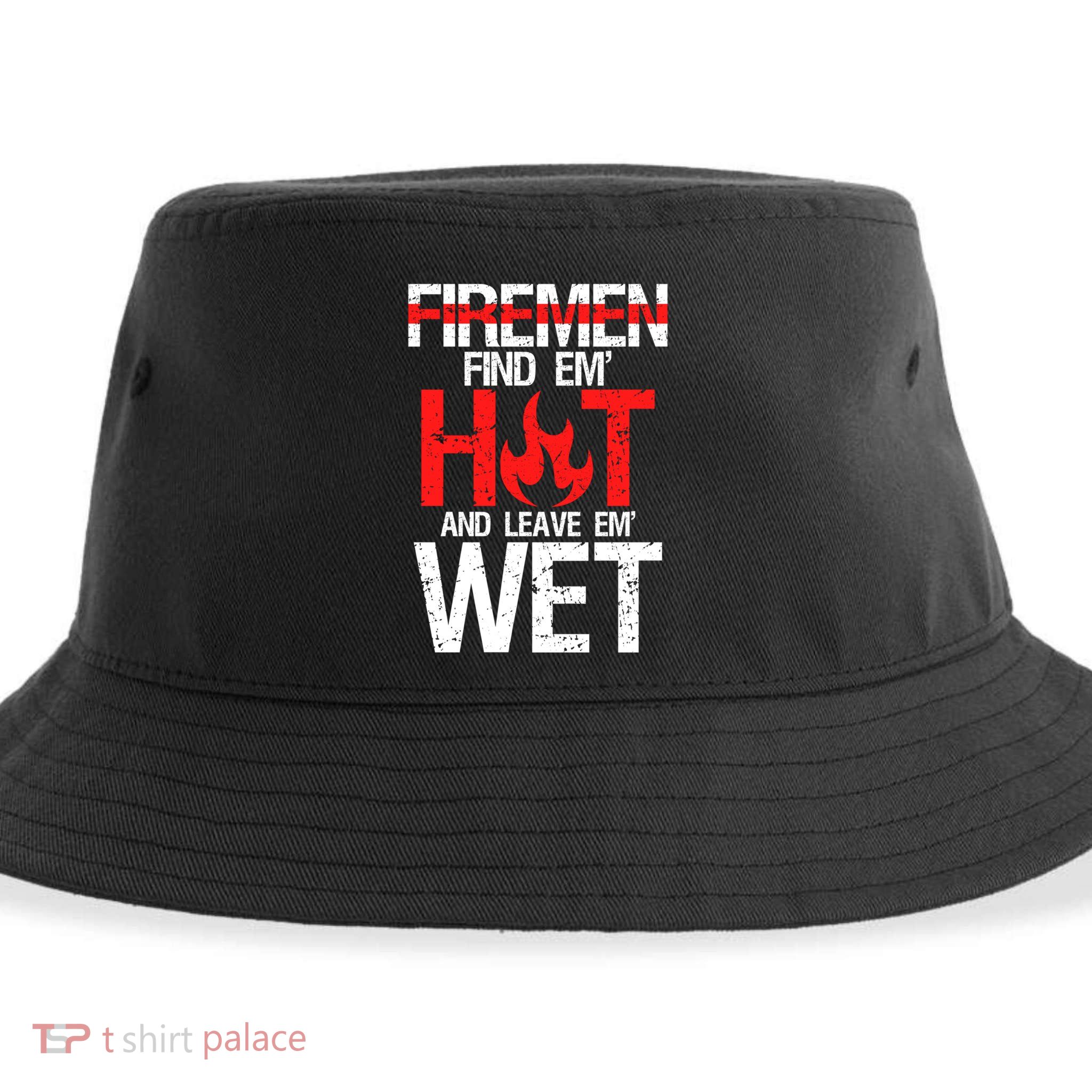 Find Em Hot And Leave Em Wet Funny Hot Sexy Fire Gift Sustainable Bucket Hat