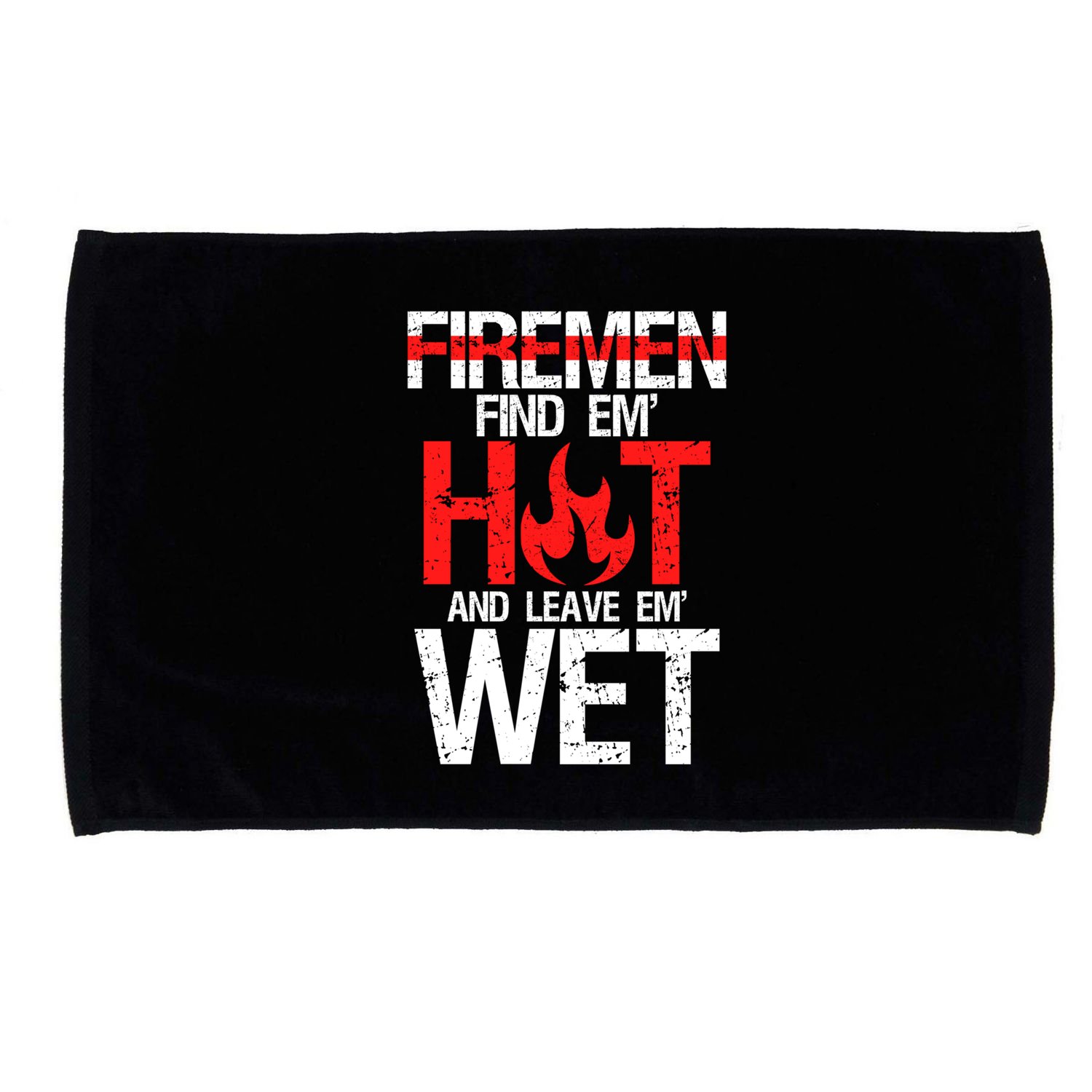 Find Em Hot And Leave Em Wet Funny Hot Sexy Fire Gift Microfiber Hand Towel