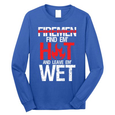 Find Em Hot And Leave Em Wet Funny Hot Sexy Fire Gift Long Sleeve Shirt