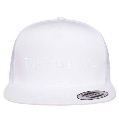 Funny Embarrassing Humor I Pee In Pools Sarcastic Swimming Flat Bill Trucker Hat