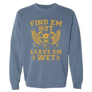 Find Em Hot Leave Em Wet Firefighter Fire Firefighting Gift Garment-Dyed Sweatshirt