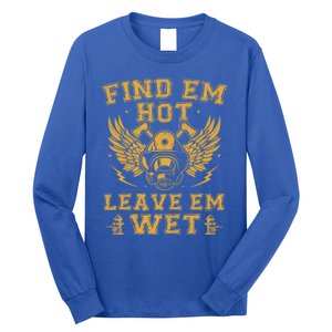 Find Em Hot Leave Em Wet Firefighter Fire Firefighting Gift Long Sleeve Shirt