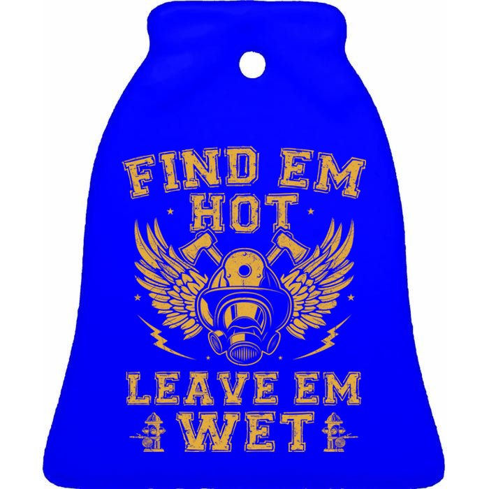 Find Em Hot Leave Em Wet Firefighter Fire Firefighting Gift Ceramic Bell Ornament