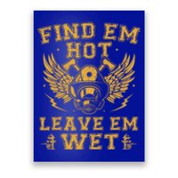 Find Em Hot Leave Em Wet Firefighter Fire Firefighting Gift Poster