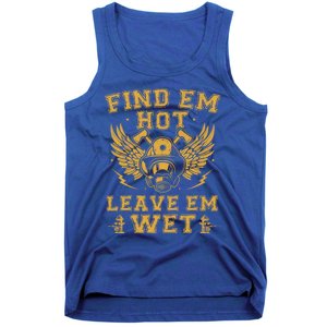 Find Em Hot Leave Em Wet Firefighter Fire Firefighting Gift Tank Top