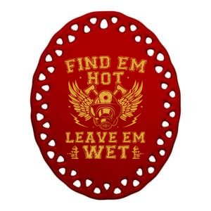 Find Em Hot Leave Em Wet Firefighter Fire Firefighting Gift Ceramic Oval Ornament