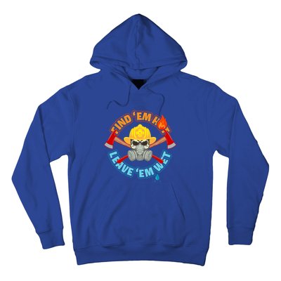 Find Em Hot Leave Em Wet Funny Firefighter Gift Hoodie