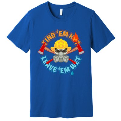 Find Em Hot Leave Em Wet Funny Firefighter Gift Premium T-Shirt