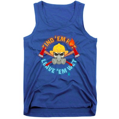 Find Em Hot Leave Em Wet Funny Firefighter Gift Tank Top