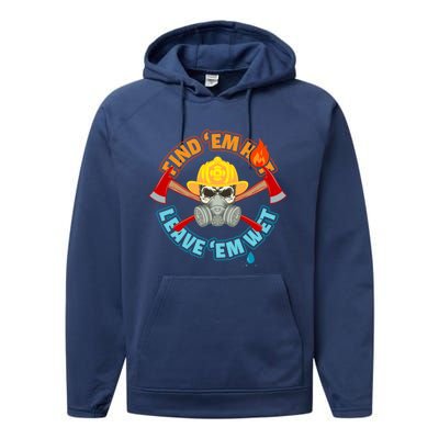 Find Em Hot Leave Em Wet Funny Firefighter Gift Performance Fleece Hoodie