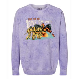 Find Em Hot Leave Em Wet Gift Colorblast Crewneck Sweatshirt