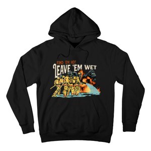 Find Em Hot Leave Em Wet Gift Hoodie