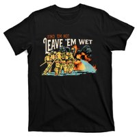 Find Em Hot Leave Em Wet Gift T-Shirt