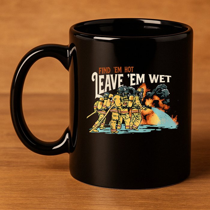 Find Em Hot Leave Em Wet Gift 11oz C Handle Ceramic Mug