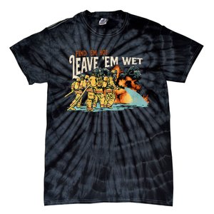 Find Em Hot Leave Em Wet Gift Tie-Dye T-Shirt