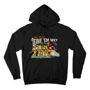 Find Em Hot Leave Em Wet Gift Tall Hoodie