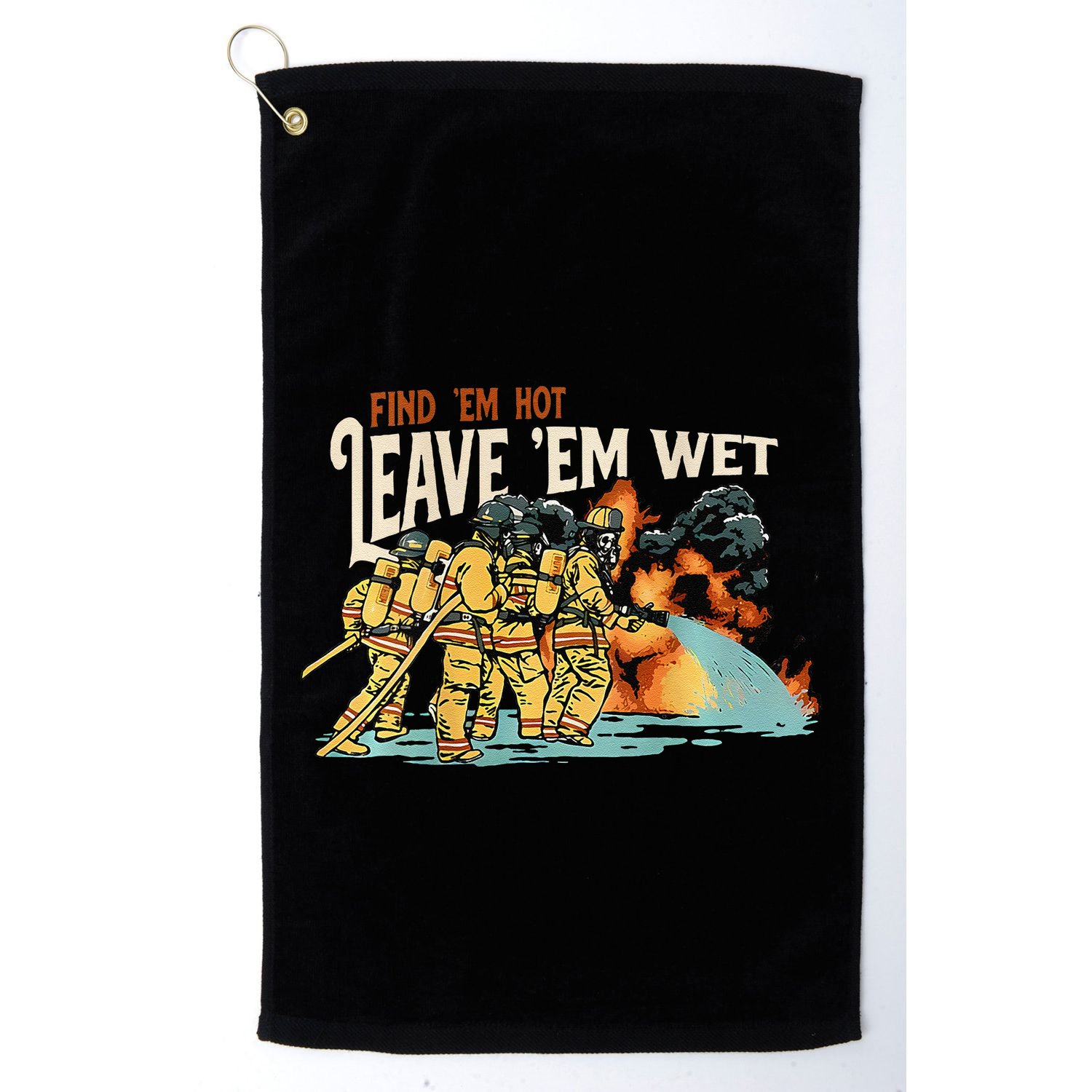 Find Em Hot Leave Em Wet Gift Golf Towel